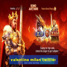 valentina milan twitter